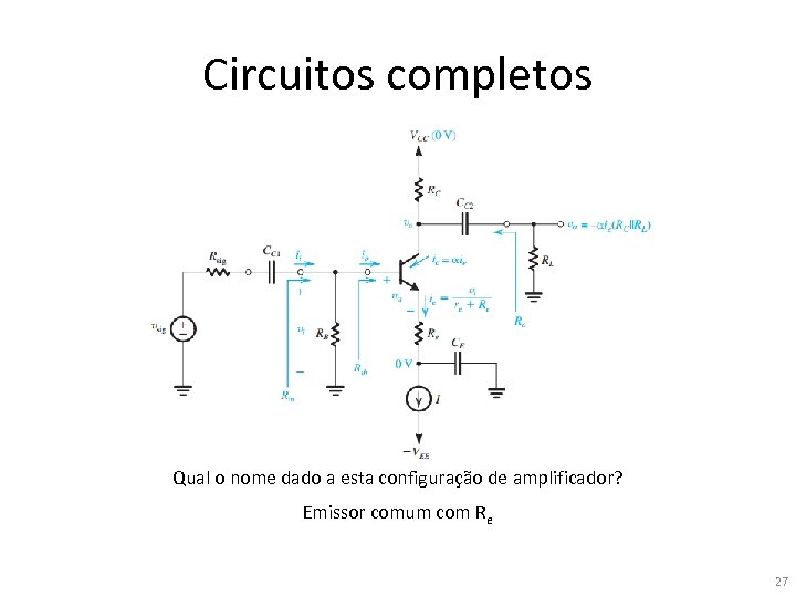 Circuitos completos Qual o nome dado a esta configuração de amplificador? Emissor comum com