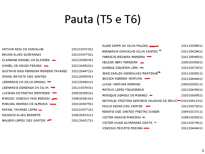 Pauta (T 5 e T 6) ARTHUR REIS DE CARVALHO 201210071011 BRUNO ALVES GUIMARAES