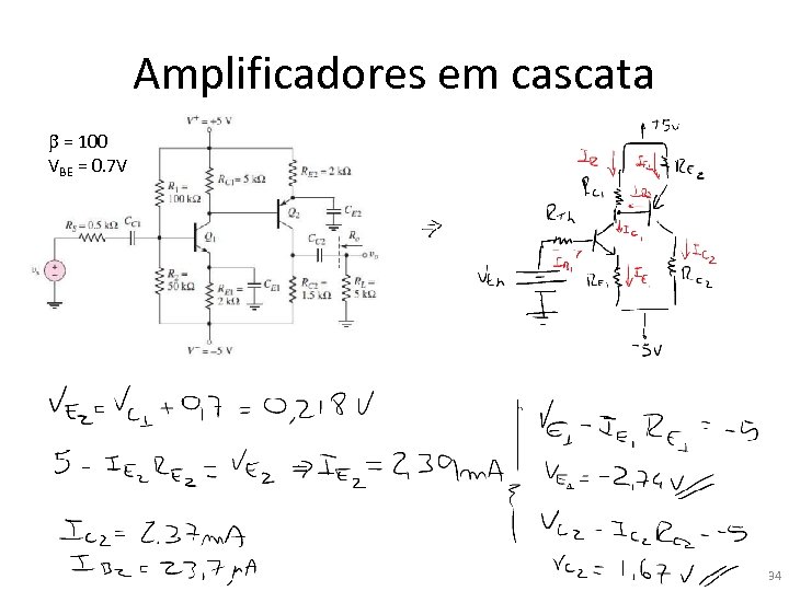 Amplificadores em cascata b = 100 VBE = 0. 7 V 34 