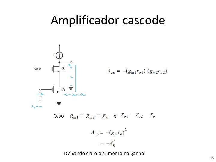 Amplificador cascode Caso e Deixando claro o aumento no ganho! 55 