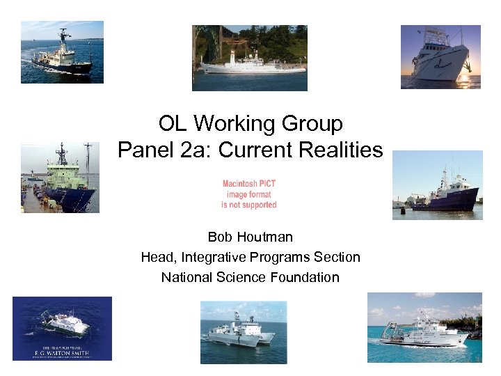 OL Working Group Panel 2 a: Current Realities Bob Houtman Head, Integrative Programs Section