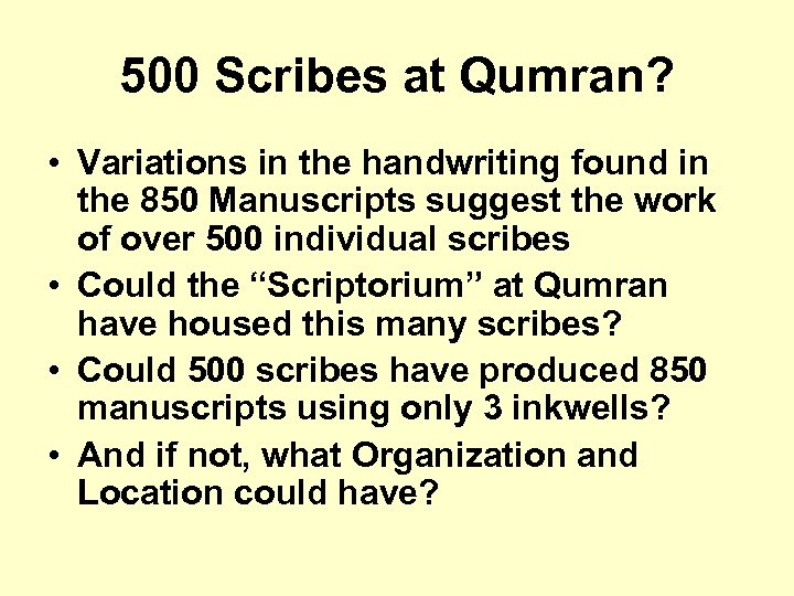 500 Scribes at Qumran? • Variations in the handwriting found in the 850 Manuscripts