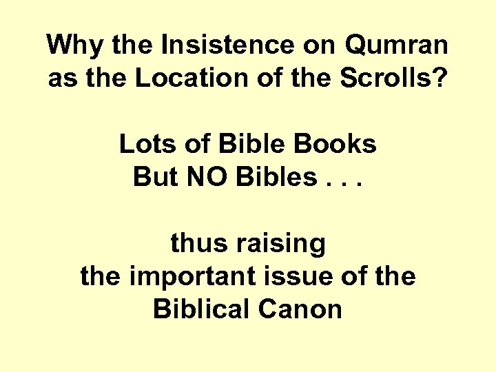 Why the Insistence on Qumran as the Location of the Scrolls? Lots of Bible