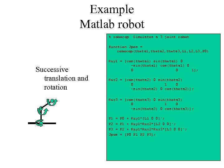 Example Matlab robot % robocop Simulates a 3 joint robot function Jpos = robocop(theta