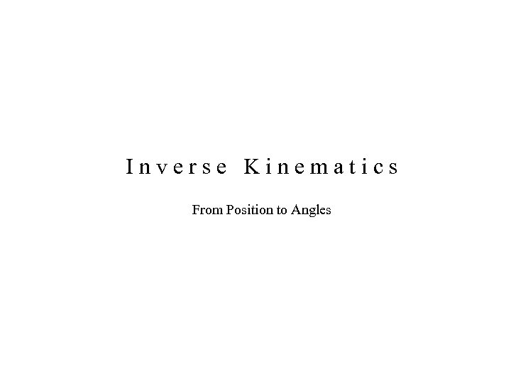 Inverse Kinematics From Position to Angles 
