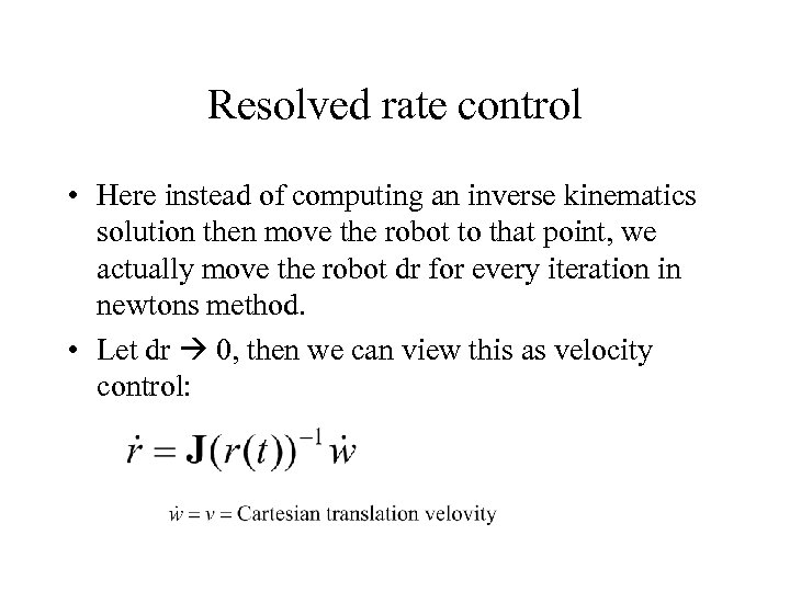 Resolved rate control • Here instead of computing an inverse kinematics solution then move