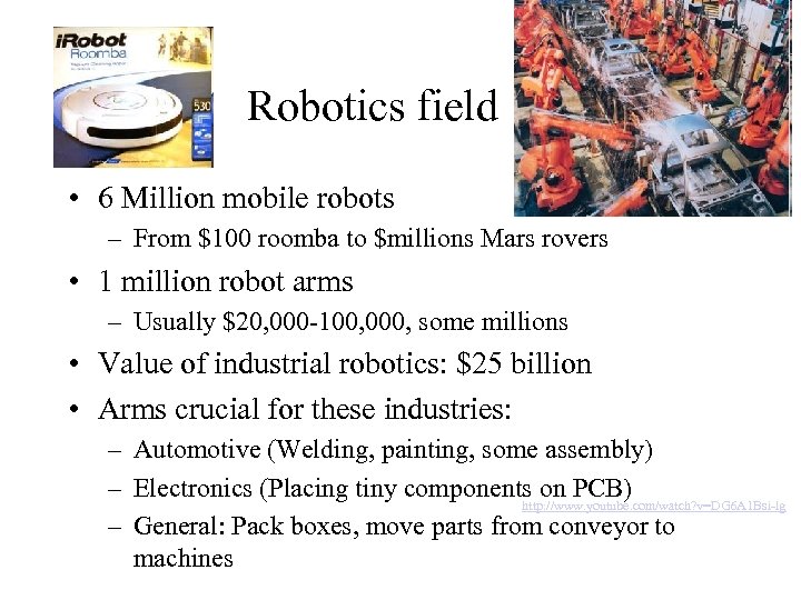 Robotics field. . • 6 Million mobile robots – From $100 roomba to $millions