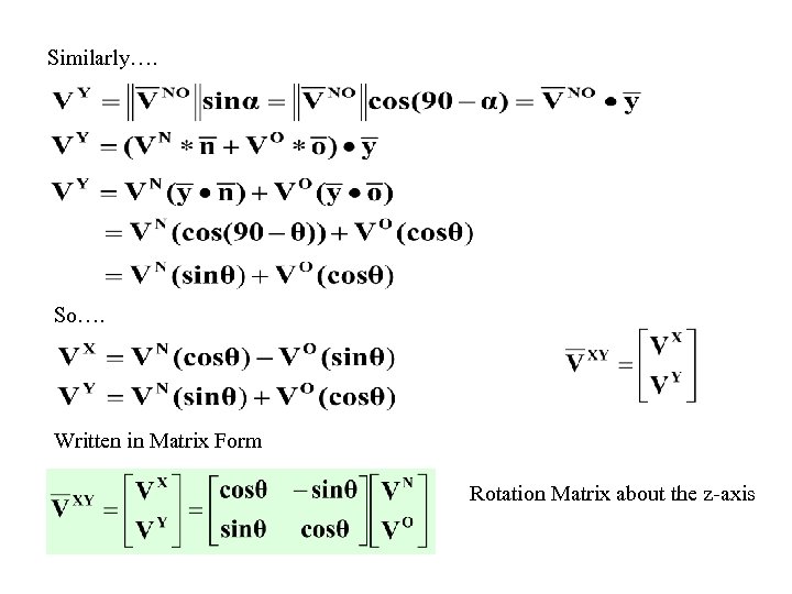 Similarly…. So…. Written in Matrix Form Rotation Matrix about the z-axis 