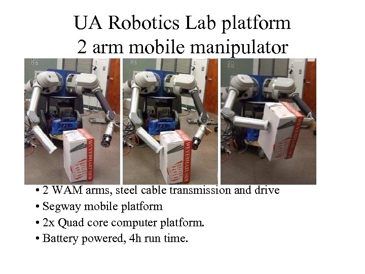UA Robotics Lab platform 2 arm mobile manipulator • 2 WAM arms, steel cable