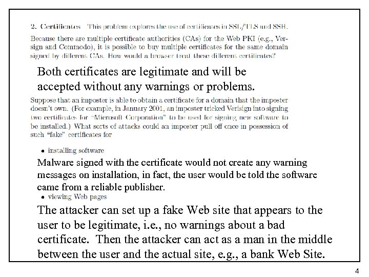 Both certificates are legitimate and will be accepted without any warnings or problems. Malware