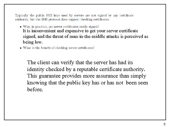 It is inconvenient and expensive to get your server certificate signed, and the threat