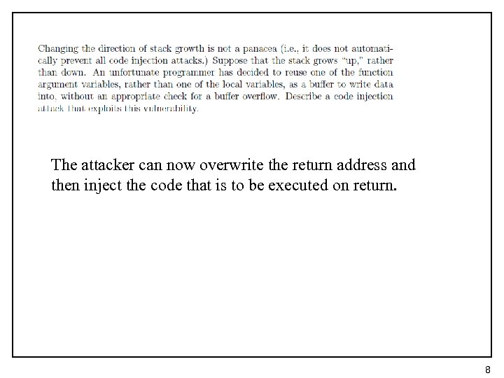 The attacker can now overwrite the return address and then inject the code that