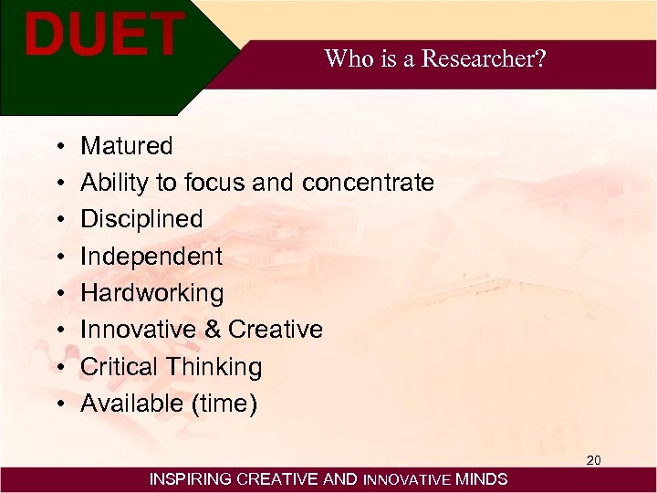 Who is a Researcher? • • Matured Ability to focus and concentrate Disciplined Independent