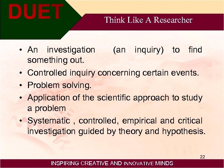 Think Like A Researcher • An investigation (an inquiry) to find something out. •