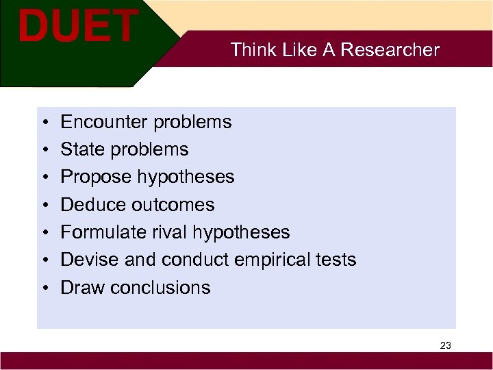 Think Like A Researcher • • Encounter problems State problems Propose hypotheses Deduce outcomes
