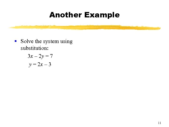 Another Example § Solve the system using substitution: 3 x – 2 y =