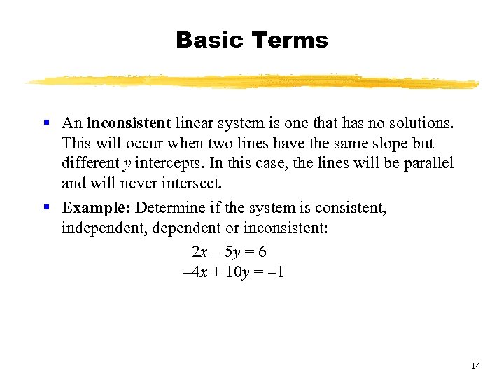 Basic Terms § An inconsistent linear system is one that has no solutions. This