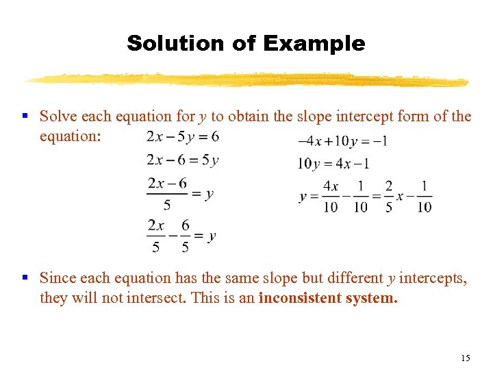 Solution of Example § Solve each equation for y to obtain the slope intercept
