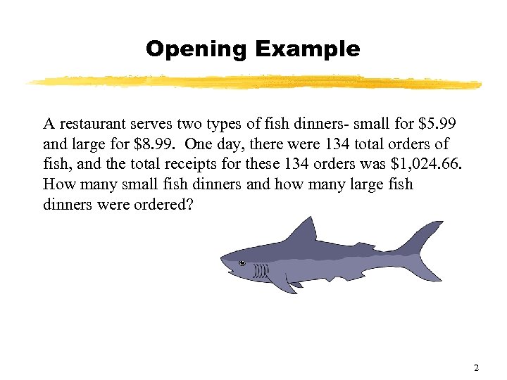 Opening Example A restaurant serves two types of fish dinners- small for $5. 99
