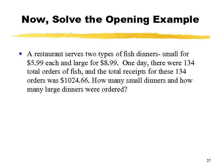 Now, Solve the Opening Example § A restaurant serves two types of fish dinners-