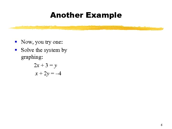 Another Example § Now, you try one: § Solve the system by graphing: 2