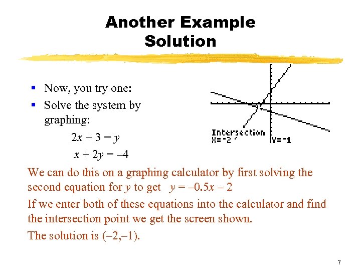 Another Example Solution § Now, you try one: § Solve the system by graphing: