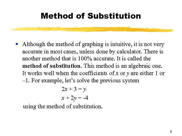 Method of Substitution § Although the method of graphing is intuitive, it is not