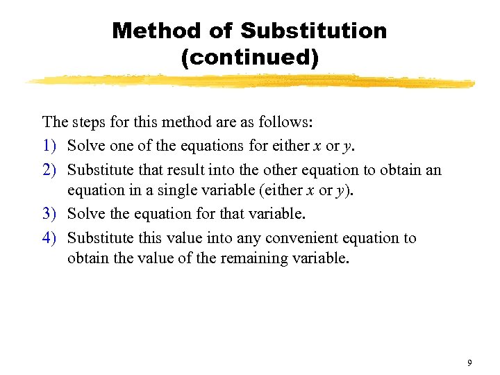 Method of Substitution (continued) The steps for this method are as follows: 1) Solve