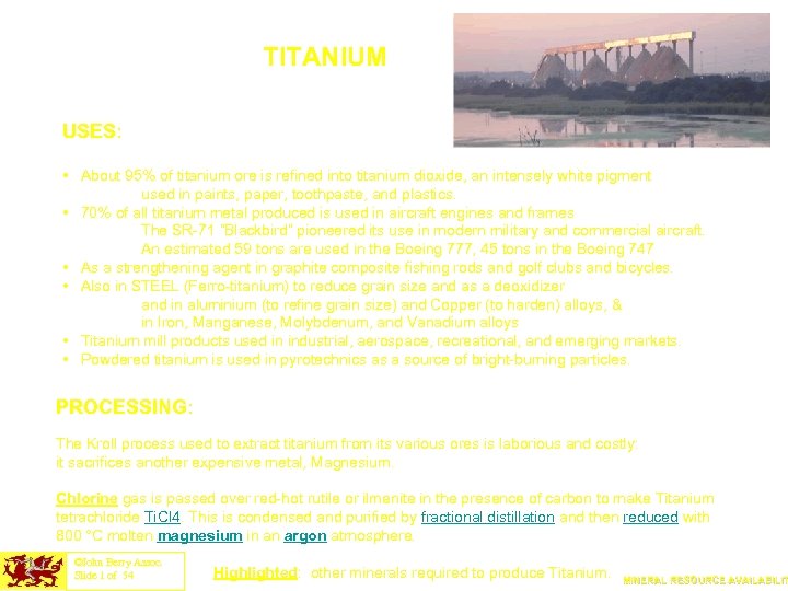 TITANIUM USES: • About 95% of titanium ore is refined into titanium dioxide, an
