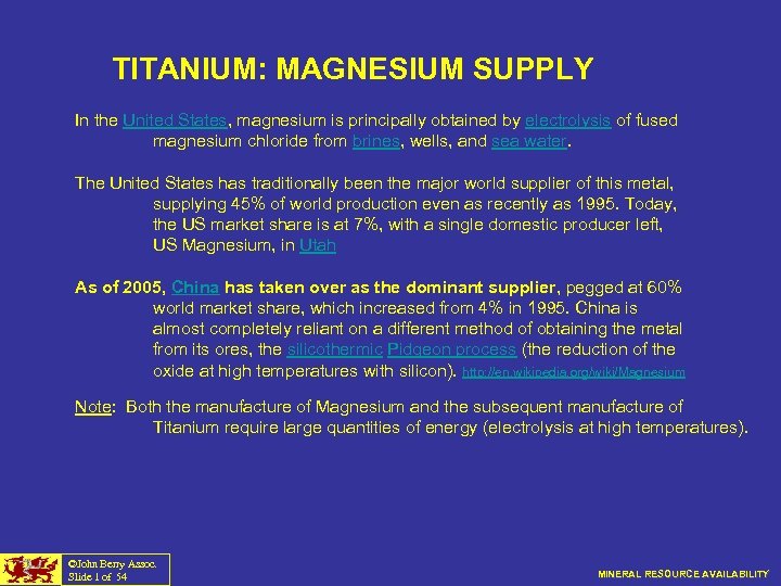TITANIUM: MAGNESIUM SUPPLY In the United States, magnesium is principally obtained by electrolysis of