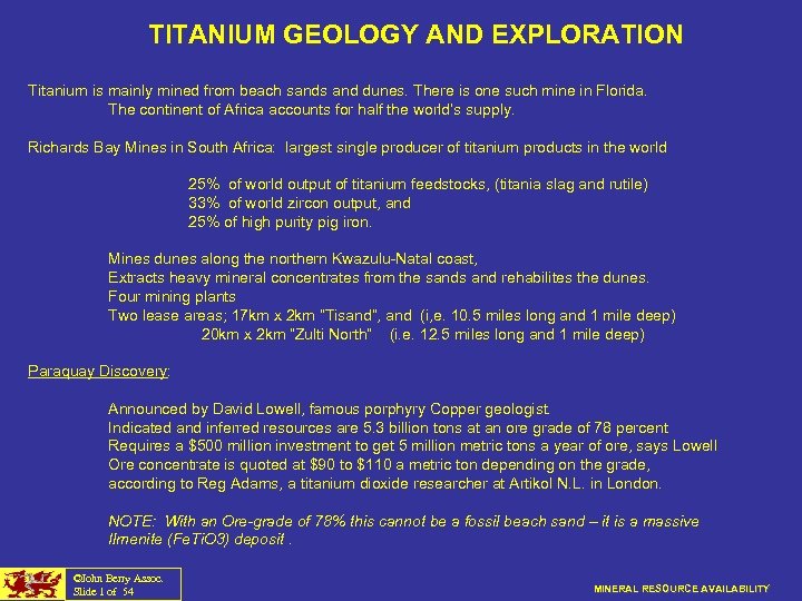TITANIUM GEOLOGY AND EXPLORATION Titanium is mainly mined from beach sands and dunes. There
