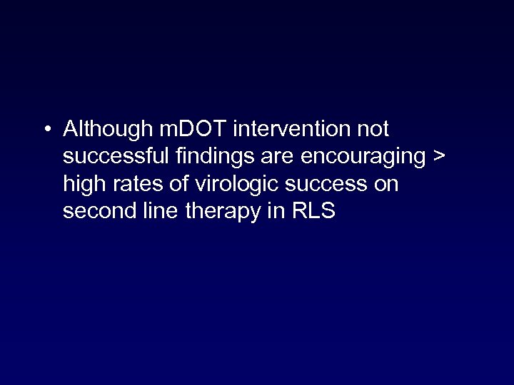  • Although m. DOT intervention not successful findings are encouraging > high rates