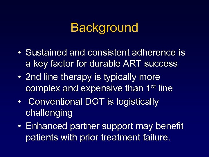 Background • Sustained and consistent adherence is a key factor for durable ART success