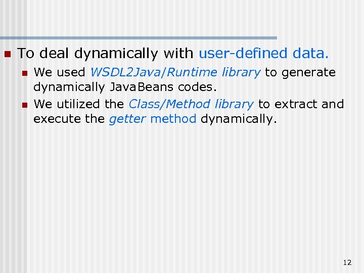 n To deal dynamically with user-defined data. n n We used WSDL 2 Java/Runtime