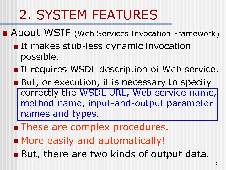 2. SYSTEM FEATURES n About WSIF (Web Services Invocation Framework) It makes stub-less dynamic