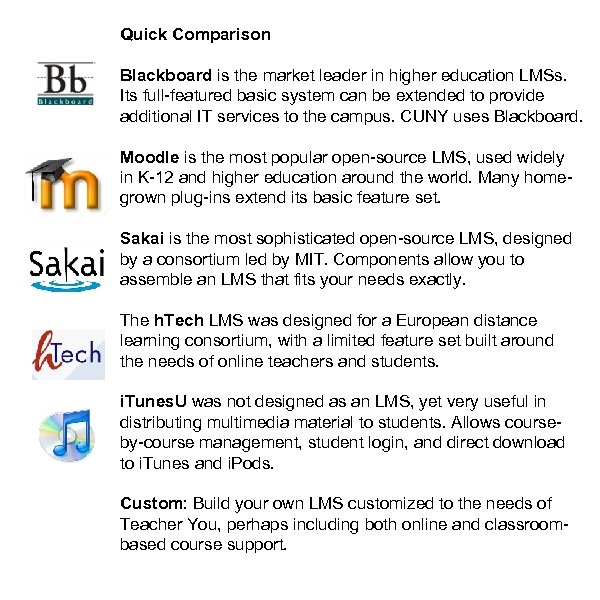 Quick Comparison Blackboard is the market leader in higher education LMSs. Its full-featured basic