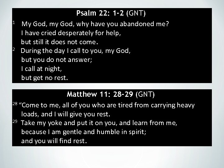 Psalm 22: 1 -2 (GNT) 1 My God, my God, why have you abandoned