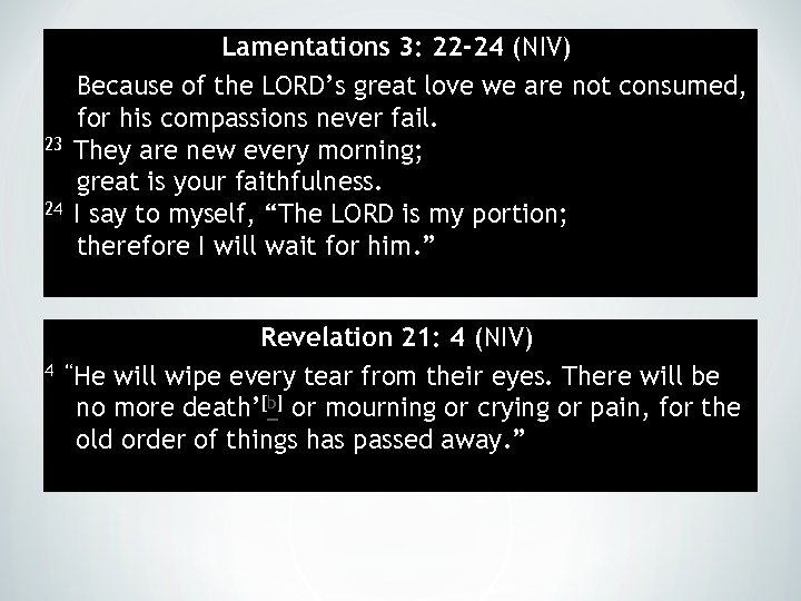 Lamentations 3: 22 -24 (NIV) Because of the LORD’s great love we are not