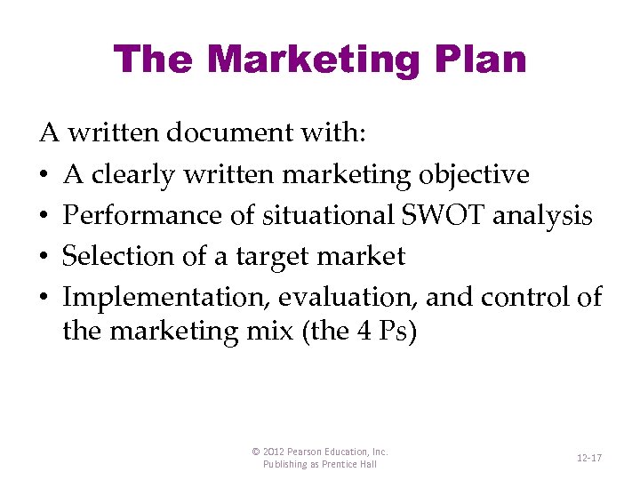 The Marketing Plan A written document with: • A clearly written marketing objective •