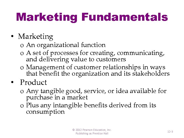 Marketing Fundamentals • Marketing o An organizational function o A set of processes for