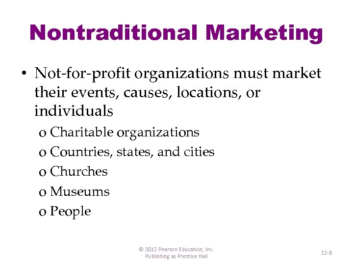 Nontraditional Marketing • Not-for-profit organizations must market their events, causes, locations, or individuals o