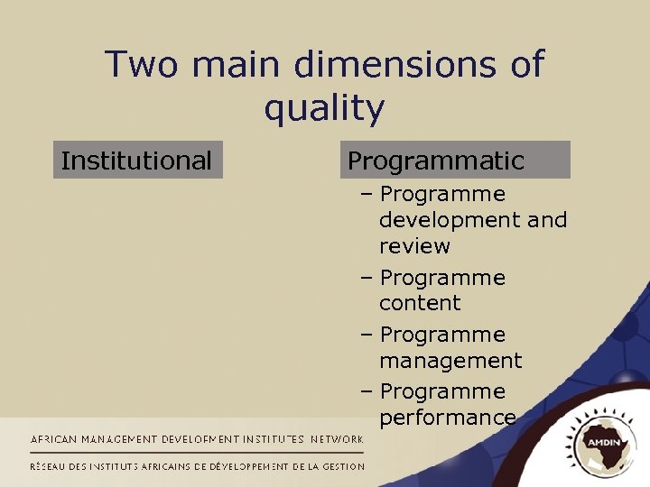 Two main dimensions of quality Institutional Programmatic – Programme development and review – Programme