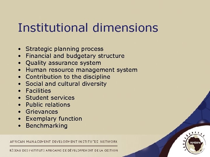 Institutional dimensions • • • Strategic planning process Financial and budgetary structure Quality assurance