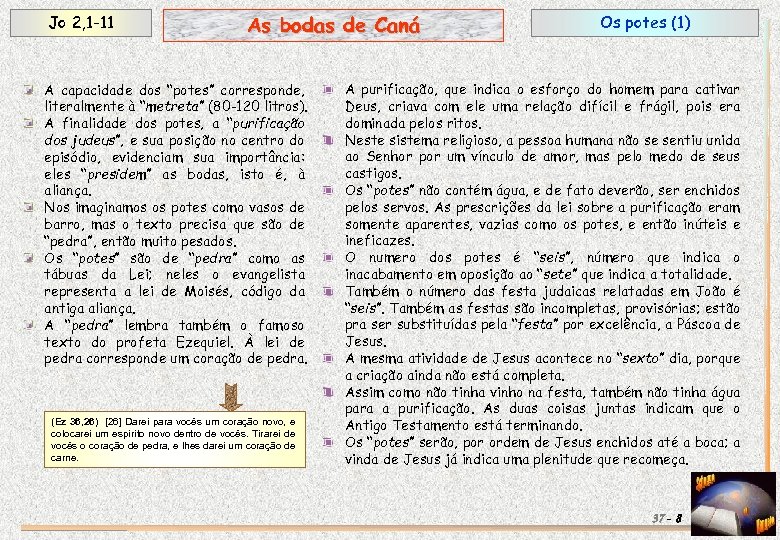 Jo 2, 1 -11 As bodas de Caná A capacidade dos “potes” corresponde, literalmente