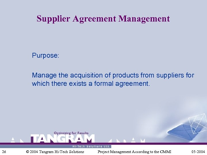 Supplier Agreement Management Purpose: Manage the acquisition of products from suppliers for which there