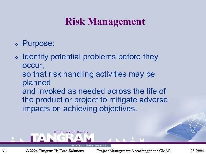 Risk Management v v 31 Purpose: Identify potential problems before they occur, so that