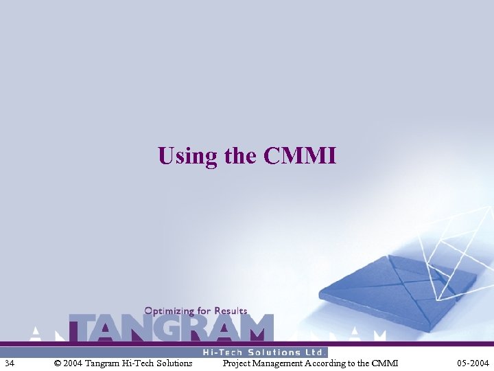 Using the CMMI 34 © 2004 Tangram Hi-Tech Solutions Project Management According to the