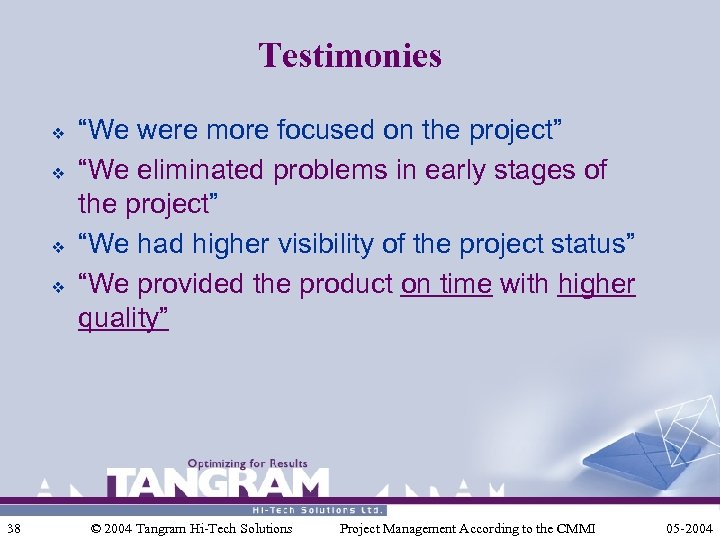 Testimonies v v 38 “We were more focused on the project” “We eliminated problems