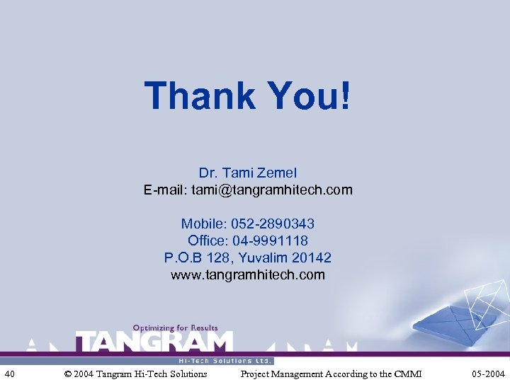 Thank You! Dr. Tami Zemel E-mail: tami@tangramhitech. com Mobile: 052 -2890343 Office: 04 -9991118