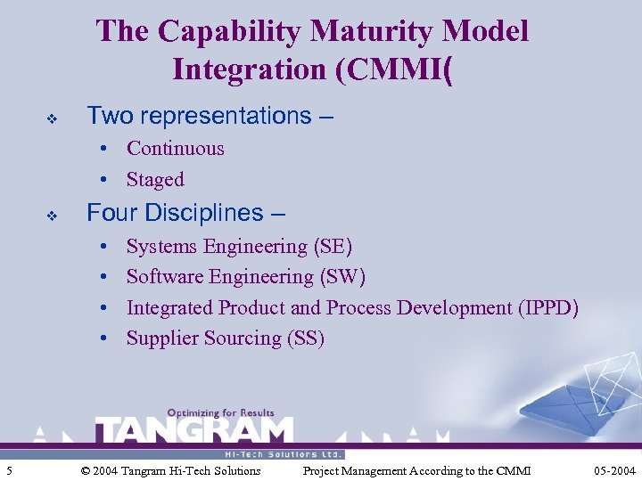 The Capability Maturity Model Integration (CMMI( v Two representations – • Continuous • Staged